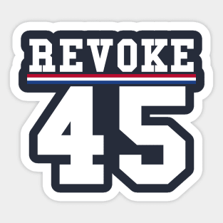 Revoke 45 Vote Him Out President Political Sticker